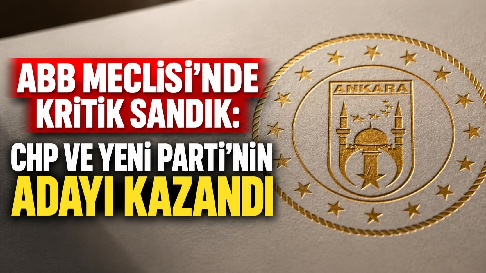ABB Meclisi’nde kritik sandık: CHP ve YENİ Parti’nin adayı kazandı