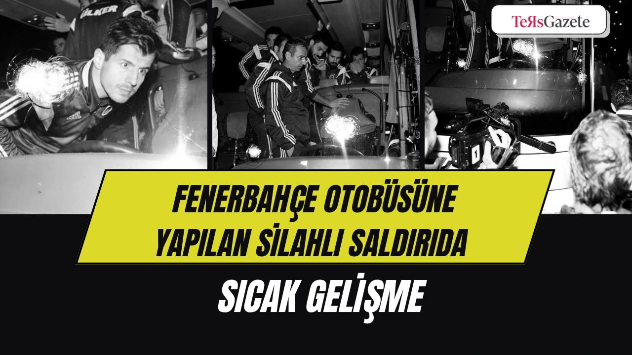 FENERBAHÇE OTOBÜSÜNE YAPILAN SİLAHLI SALDIRIDA SICAK GELİŞME